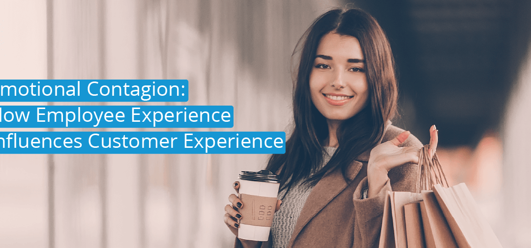 Emotional Contagion: Employee Experience Influences Customer Experience
