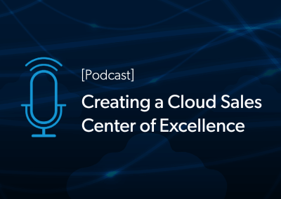 Podcast: Creating a Cloud Sales Center of Excellence for Revenue Growth