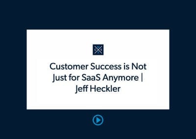 Customer Success is Not Just for SaaS Anymore