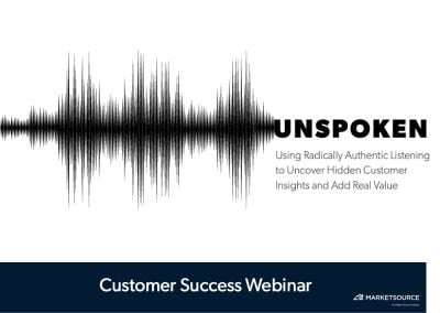 Unspoken: Using Radically Authentic Listening to Uncover Hidden Customer Insights and Add Real Value