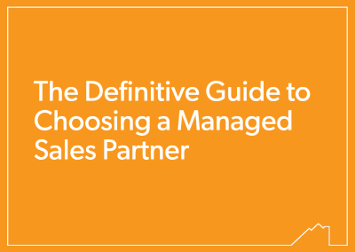 The Definitive Guide to Choosing a Managed Sales Partner