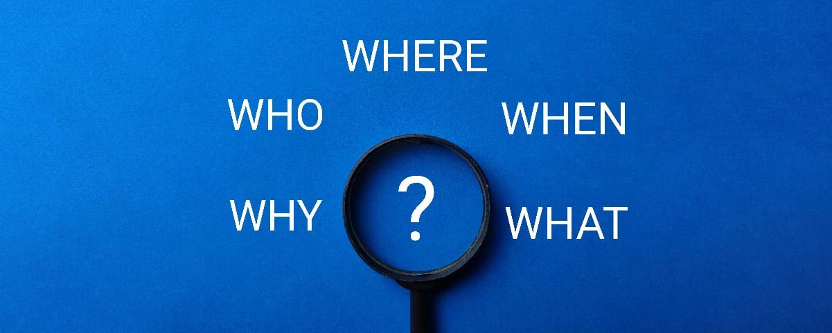 Graphic with magnifying glass and the words: when, what, where, when, why