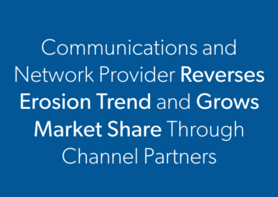 Communications and Network Provider Reverses Erosion Trend and Grows Market Share Through Channel Partners