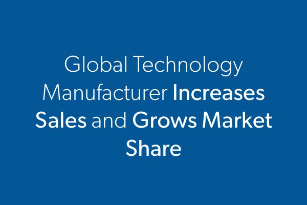 Global Technology Manufacturer Increases Sales and Grows Market Share 
