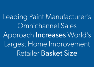Leading Paint Manufacturer’s Omnichannel Sales Approach Increases World’s Largest Home Improvement Retailer Basket Size