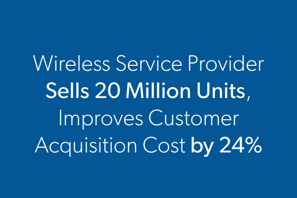 Wireless Service Provider Sells 20 Million Units, Improves Customer Acquisition Cost by 24% 